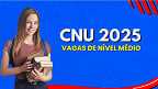 Concurso Unificado (CNU): veja quais são as 508 vagas de nível médio