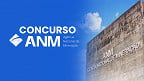 Concurso ANM 2025: Edital abre 80 vagas de nível médio