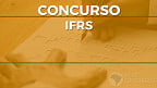 Edital IFRS 27/2025 abre vagas para Professores