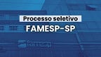 Famesp-SP publica 18 editais com vagas de até R$ 4,6 mil
