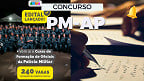 Concurso PM-AP 2025: Edital abre 240 vagas