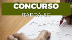 Concurso Itapoá-SC: Edital abre 125 vagas de até R$ 5,6 mil Concurso Itapoá-SC: Edital abre 125 vagas de até R$ 5,6 mil
