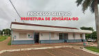 Prefeitura de Joviânia-GO lança processo seletivo com 36 vagas