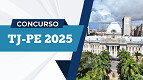 Inscrições abertas do concurso TJ-PE 2025 Inscrições abertas do concurso TJ-PE 2025