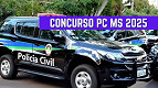 Concurso PC MS 2025: Veja o que já se sabe Concurso PC MS 2025: Veja o que já se sabe
