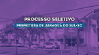 Processo Seletivo Prefeitura de Jaraguá do Sul-SC 2025, Vagas