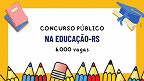 SEDUC-RS abre 6.000 vagas via concurso: Inscrição aberta