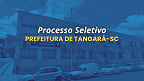 Prefeitura de Tangará-SC abre vagas e paga até R$ 4,9 mil