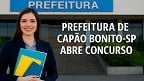 Prefeitura de Capão Bonito-SP abre 4 editais e paga R$ 17.362 via concurso público