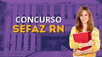 Concurso Sefaz RN define nova comissão; edital era previsto para agosto/2025
