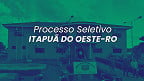 Prefeitura de Itapuã do Oeste-RO abre 28 vagas; veja cargos