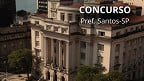 Concurso Santos-SP 2025: Prefeitura lança 3 editais e paga até R$ 12.389