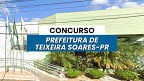Prefeitura de Teixeira Soares-PR abre 69 vagas de R$ 5.219 via concurso