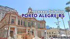Edital Porto Alegre-RS abre 15 vagas de até R$ 12 mil via processo seletivo