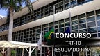 TRT-10 divulga resultado final das provas de concurso; resultado do TAF sai dia 12