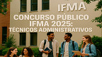 Concurso IFMA 2025: Sai edital para Técnicos Administrativos