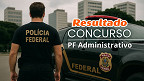 Resultado do Concurso PF Administrativo 2025 sai pelo Cebraspe; veja notas