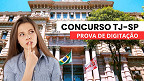 Concurso TJ-SP 2025 para Escrevente exclui prova de digitação; veja como será