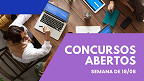 Concursos abertos: veja novos editais da semana de 18/08 que abrem inscrições