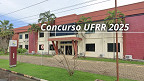 Concurso UFRR 2025: Edital abre 33 vagas para Professores