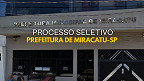 Processo Seletivo Prefeitura de Miracatu-SP tem 8 vagas de até R$ 3,8 mil
