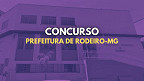 Concurso Prefeitura de Rodeiro-MG 2025; Saiu edital