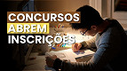 Concursos: veja os 41 editais que abrem inscrições na última semana de Agosto