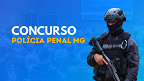 Concurso Polícia Penal MG: AOCP é a banca definida para 1.178 vagas