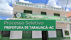 Processo Seletivo Prefeitura de Tarauacá-AC 2025 - Inscrição