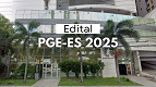 Edital PGE-ES 2025 publicado! Inicial de R$ 27,7 mil Edital PGE-ES 2025 publicado! Inicial de R$ 27,7 mil