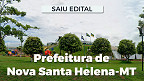 Concurso Nova Santa Helena-MT: Edital saiu e abre 33 vagas de até R$ 21.840