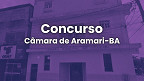 Câmara de Aramari-BA abre concurso público para 3 cargos