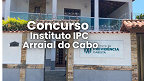 Instituto IPC de Arraial do Cabo-RJ abre concurso com duas vagas