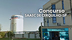 Concurso SAAEC de Cerquilho-SP 2025: Saiu edital com vagas de R$ 5,6 mil