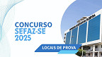 Concurso SEFAZ-SE 2025: locais de prova disponíveis a partir de 19/09
