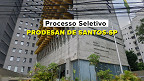 Edital PRODESAN Santos-SP 2025 abre vagas de R$ 6,9 mil via PSS