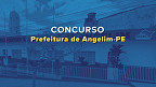 Prefeitura de Angelim-PE divulga locais de prova nesta quarta (24)