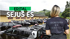 Sejus ES divulga edital nesta sexta (26/9) para 600 vagas na Polícia Penal