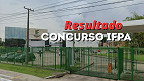 Resultado concurso IFPA 2025: IDECAN divulga amanhã, 26