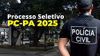 Processo Seletivo PC-PA 2025 - Inscrição