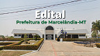 Edital Marcelândia-MT 2025: Prefeitura abre 96 vagas de R$ 10,9 mil via concurso