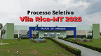 Edital Vila Rica-MT 2025 abre vagas de até R$ 7,5 mil