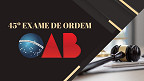 Saiu! OAB divulga edital do 45º Exame de Ordem