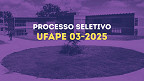 UFAPE lança edital 03/2025 para Professor Substituto