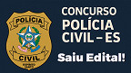 Concurso PC-ES 2025: Saiu edital com 1.052 vagas para Oficial Investigador