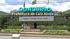 Prefeitura de Luiz Alves-SC tem concurso aberto