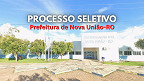 Processo Seletivo Prefeitura de Nova União-RO abre 11 vagas
