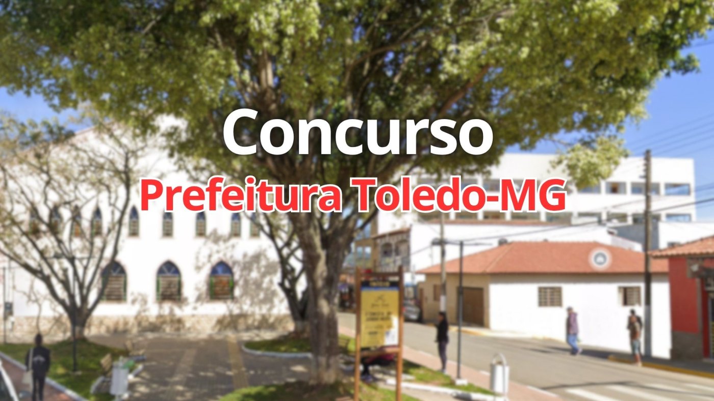 Concurso Prefeitura Toledo-MG: Edital abre 220 vagas