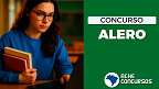 Concurso ALERO 2025 saiu! veja Edital que abre 425 vagas