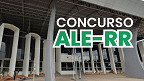 Concurso ALE-RR vem aí! 225 vagas autorizadas Concurso ALE-RR vem aí! 225 vagas autorizadas